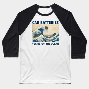 Car Batteries Yearn For The Ocean Baseball T-Shirt